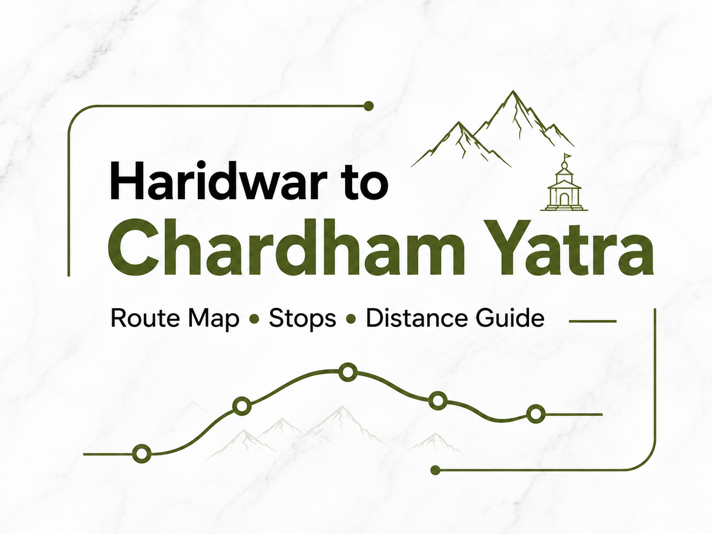Haridwar to Chardham Yatra: Complete Route Map, Stops, and Distance Guide