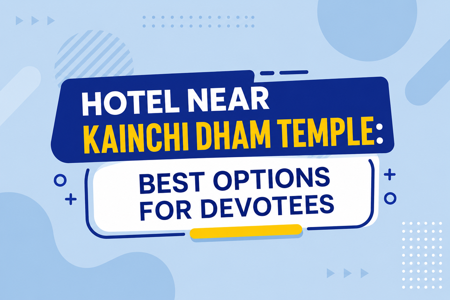 Hotel Near Kainchi Dham Temple: Best Options for Devotees