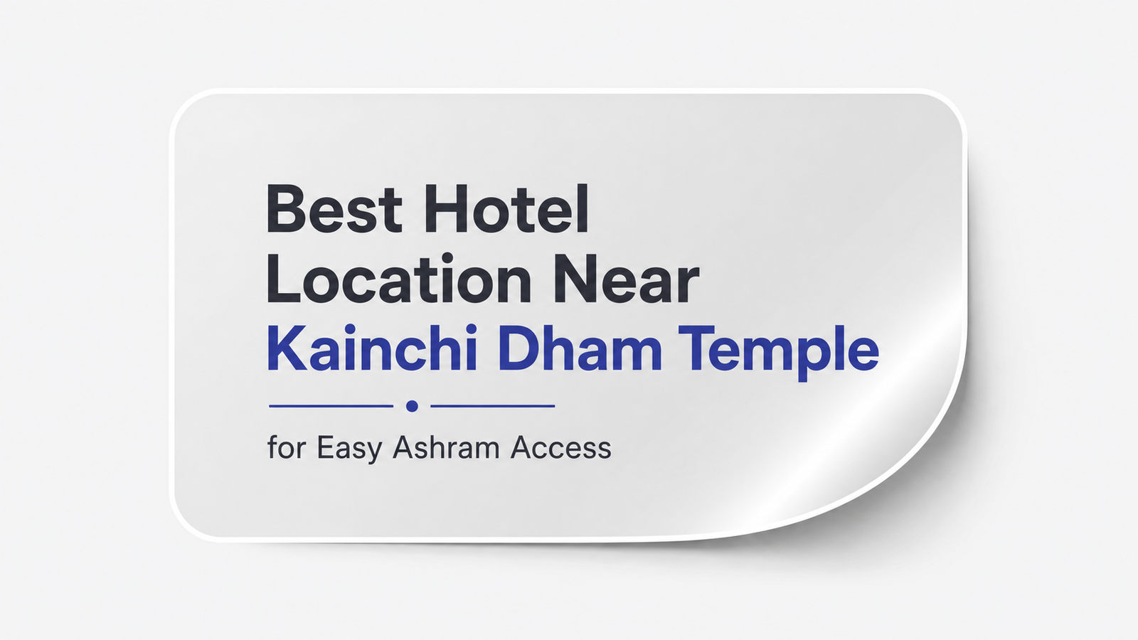 Best Hotel Location Near Kainchi Dham Temple for Easy Ashram Access