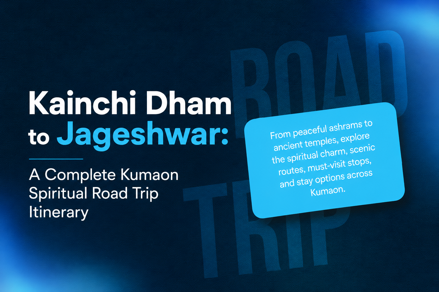 Kainchi Dham to Jageshwar: A Complete Kumaon Spiritual Road Trip Itinerary
