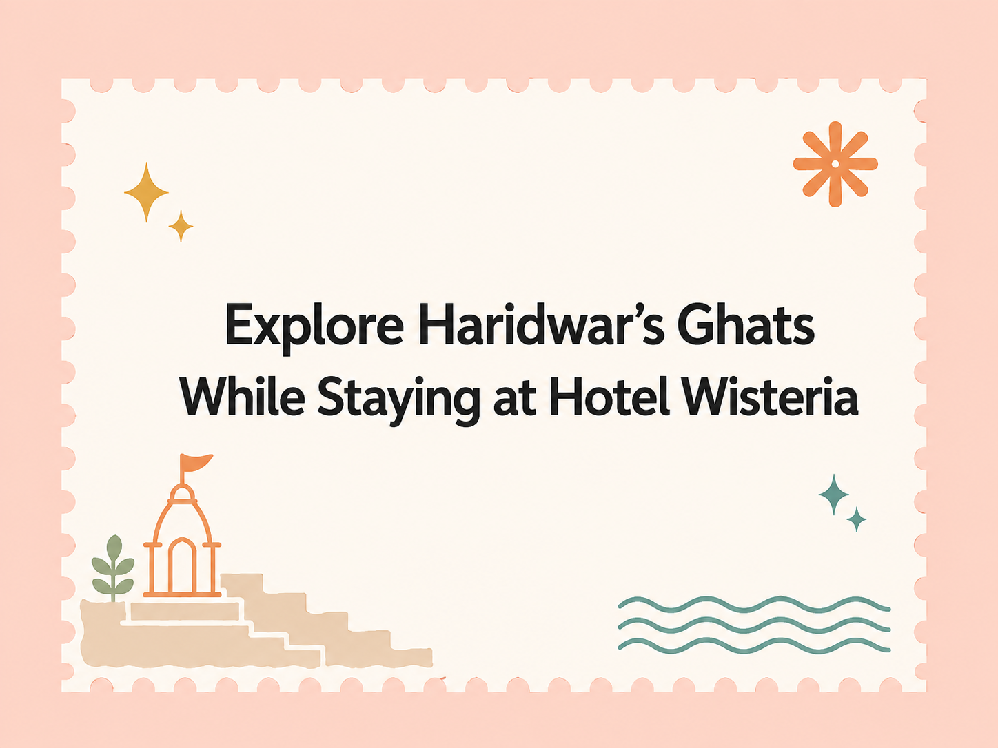 Explore Haridwar’s Ghats While Staying at Hotel Wisteria
