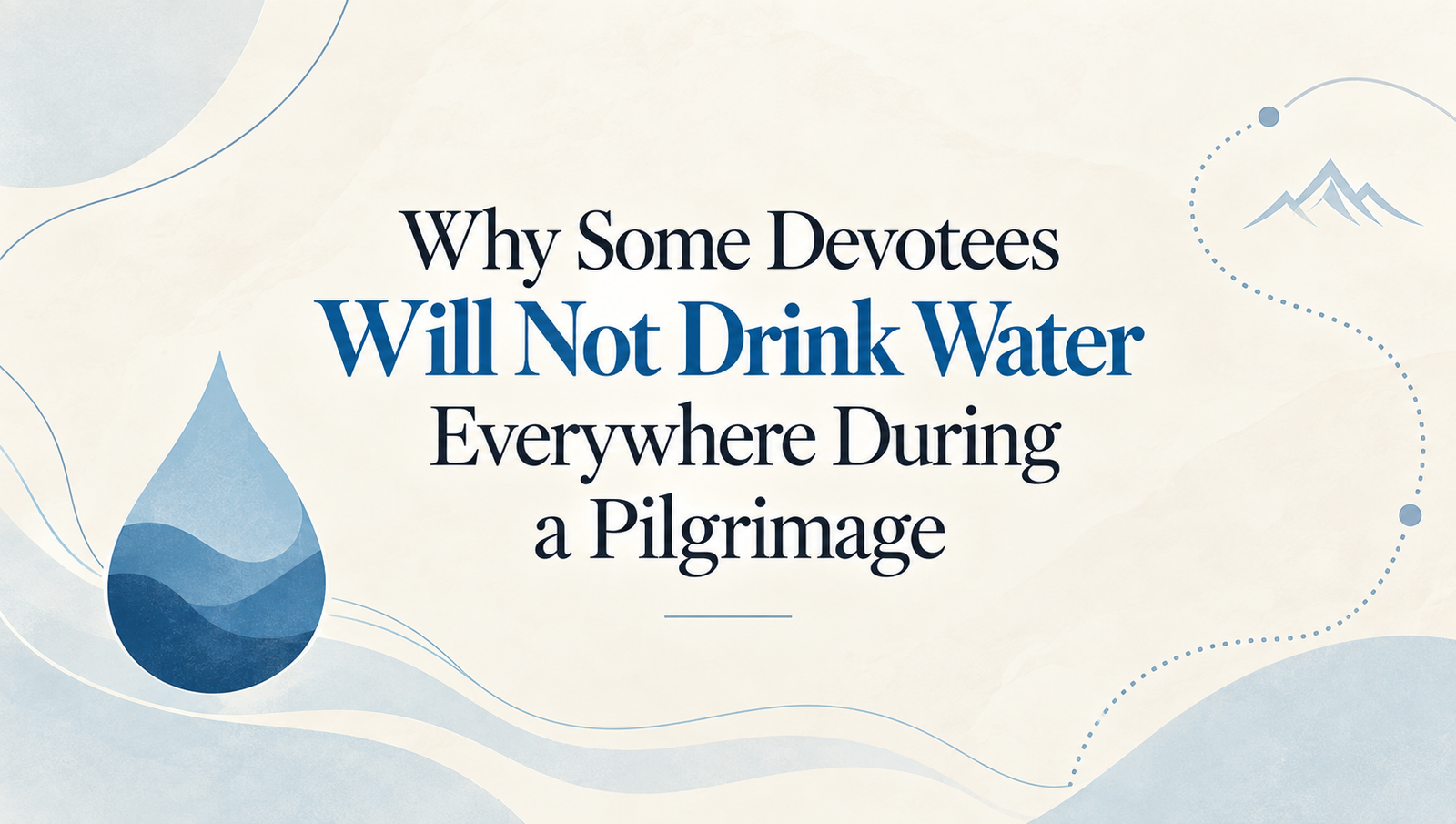 Why Some Devotees Will Not Drink Water Everywhere During a Pilgrimage