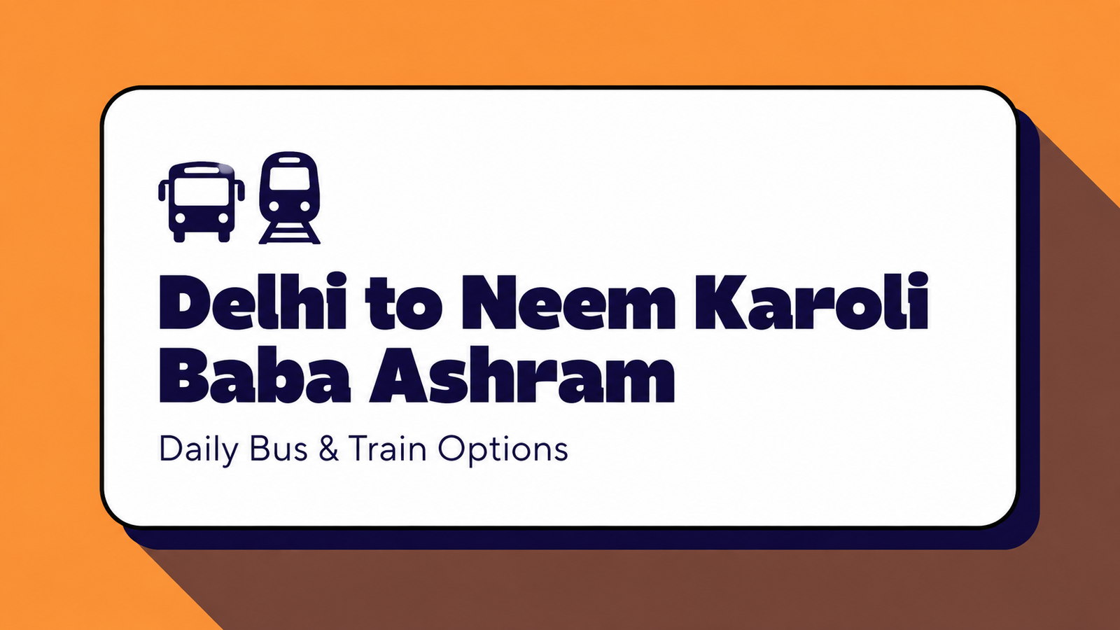 Delhi to Neem Karoli Baba Ashram: Daily Bus & Train Options