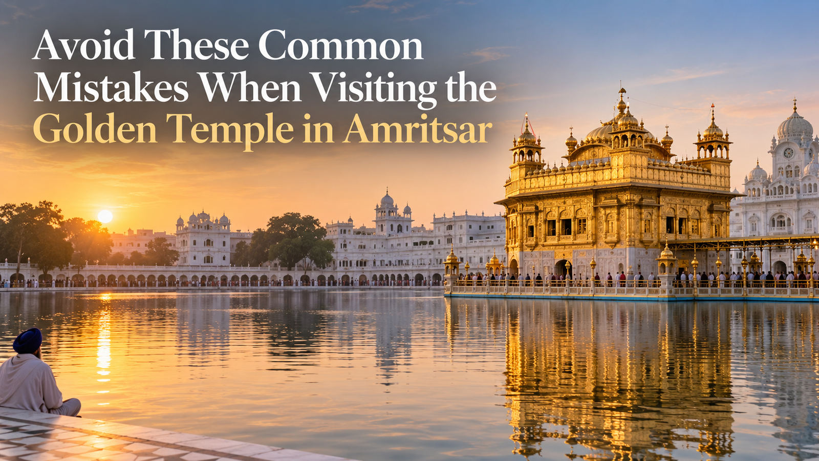 Avoid These Common Mistakes When Visiting the Golden Temple in Amritsar