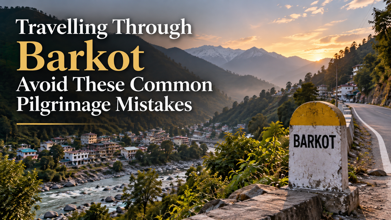 Travelling Through Barkot Avoid These Common Pilgrimage Mistake