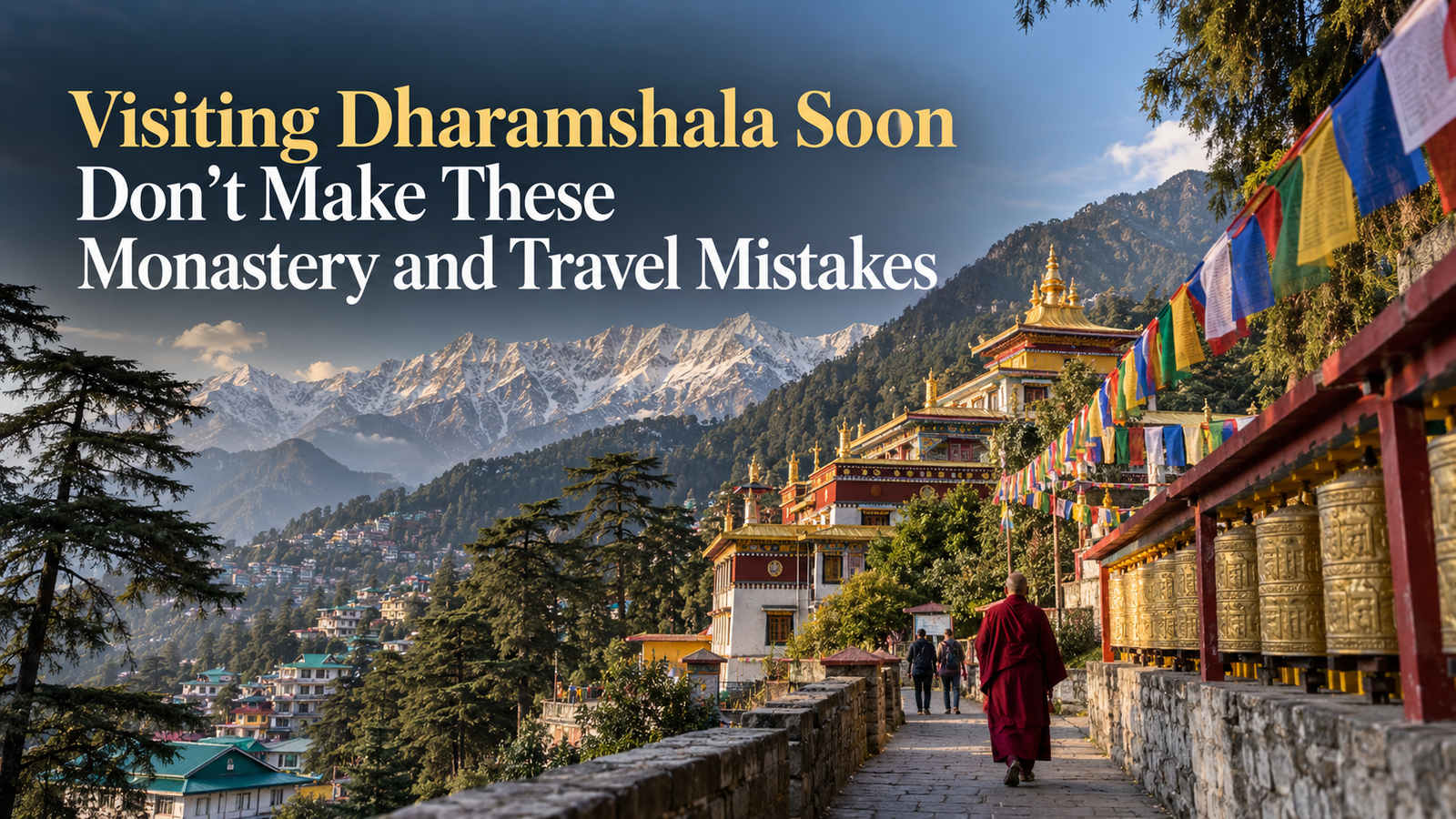 Visiting Dharamshala Soon Don’t Make These Monastery and Travel Mistakes