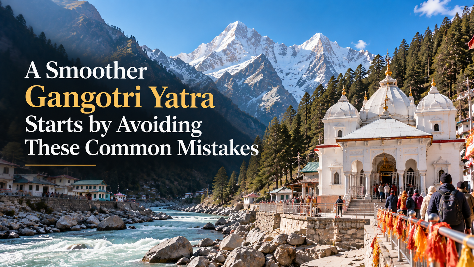 A Smoother Gangotri Yatra Starts by Avoiding These Common Mistakes