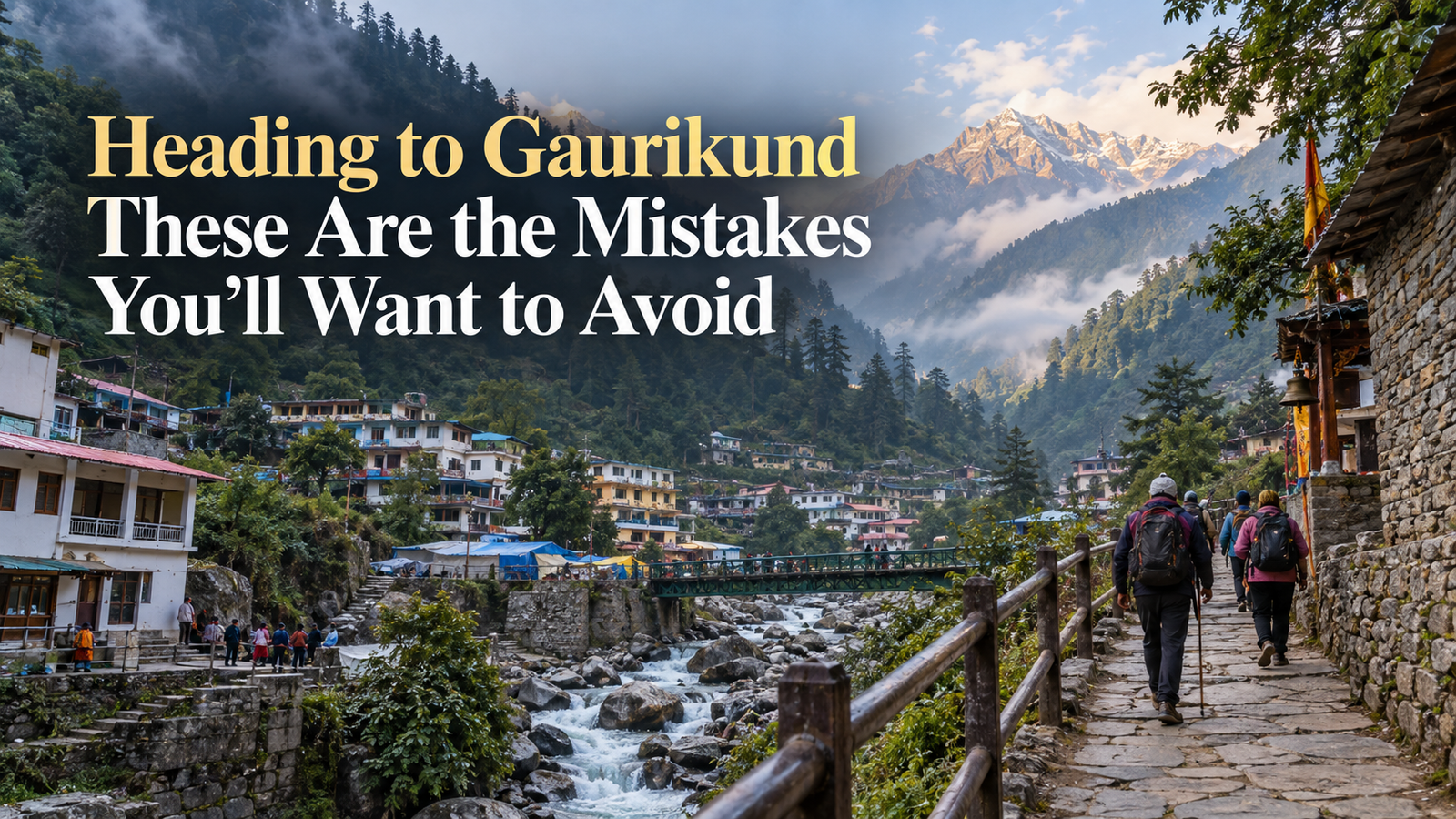 Heading to Gaurikund These Are the Mistakes You’ll Want to Avoid