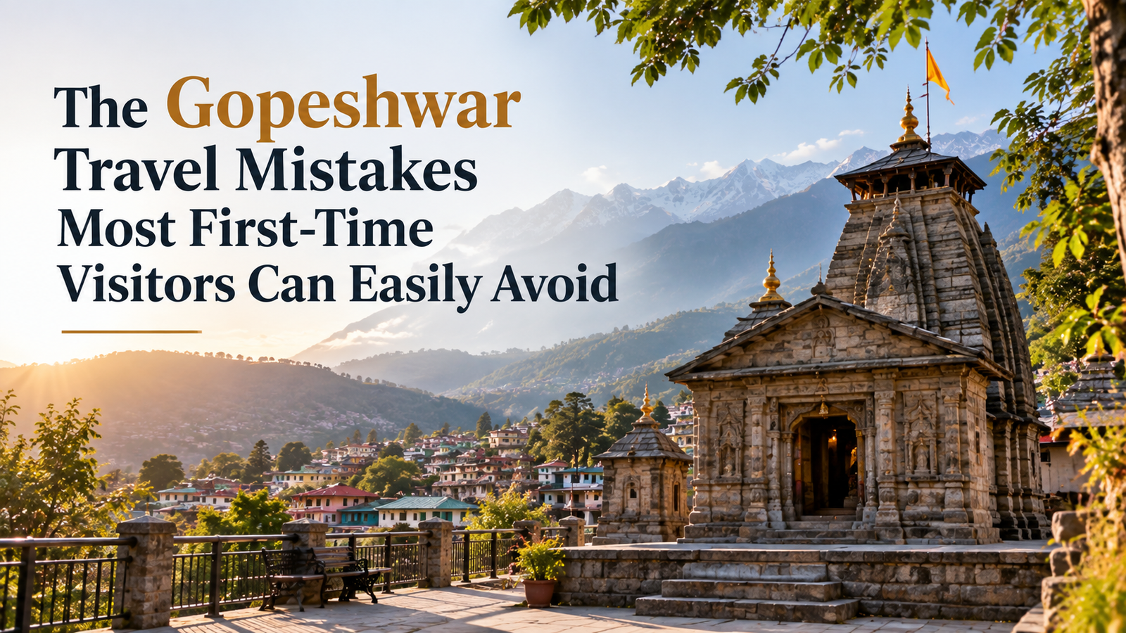 The Gopeshwar Travel Mistakes Most First-Time Visitors Can Easily Avoid