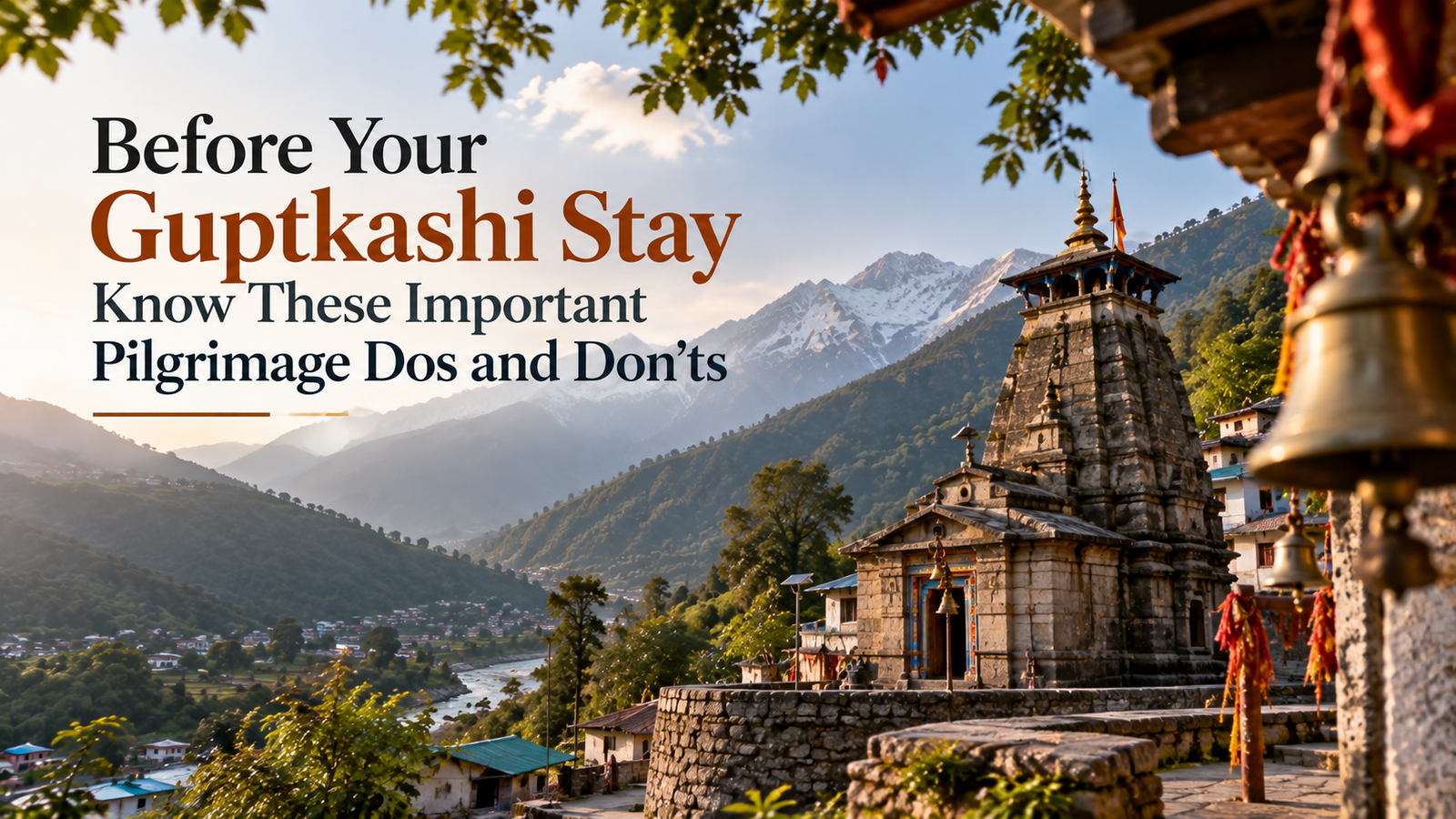 Before Your Guptkashi Stay Know These Important Pilgrimage Dos and Don’ts