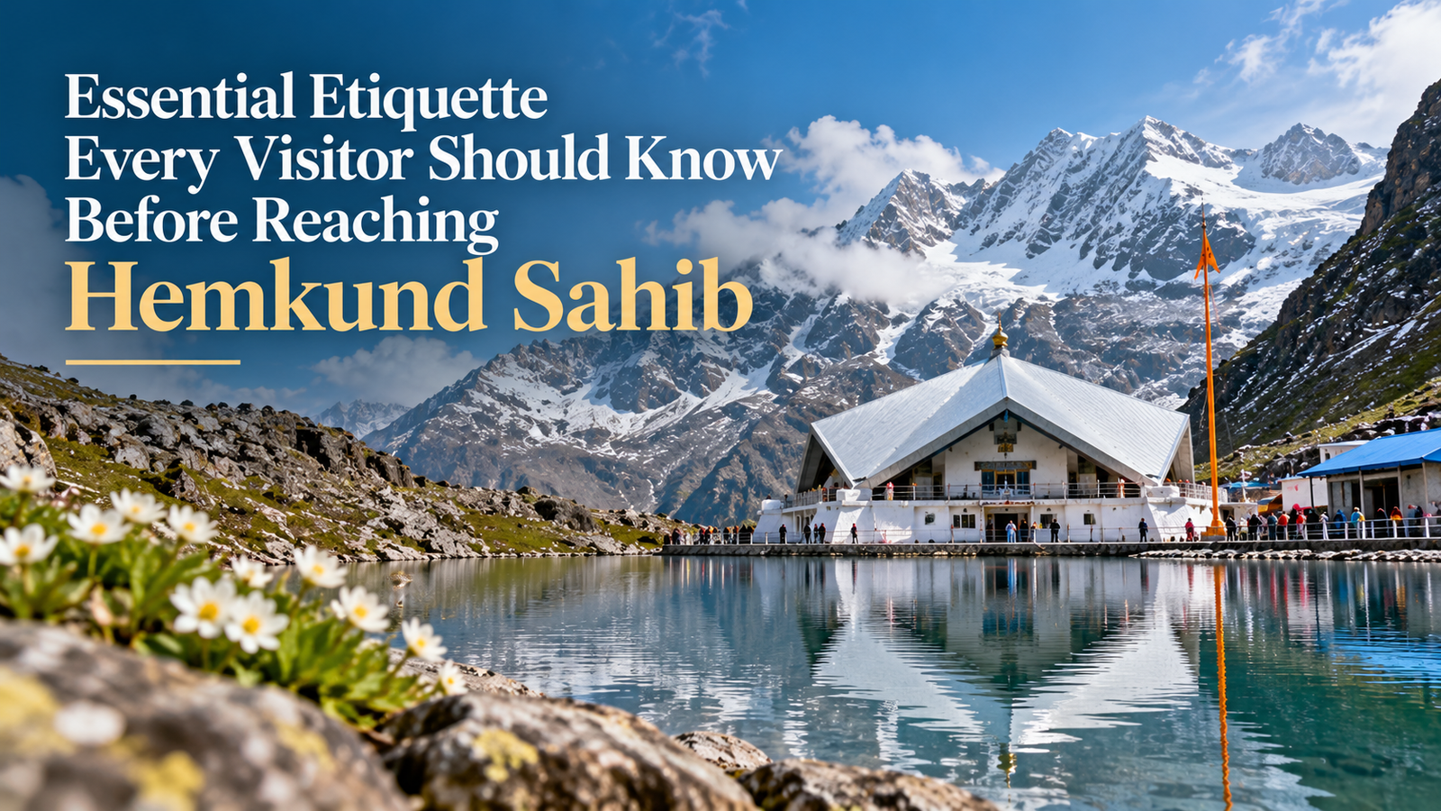 Essential Etiquette Every Visitor Should Know Before Reaching Hemkund Sahib