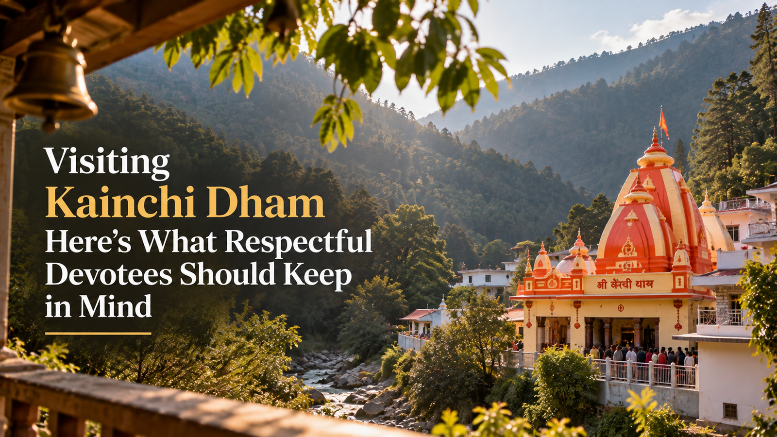 Visiting Kainchi Dham Here’s What Respectful Devotees Should Keep in Mind
