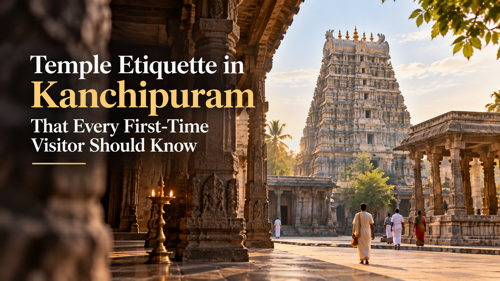 Temple Etiquette in Kanchipuram That Every First-Time Visitor Should Know