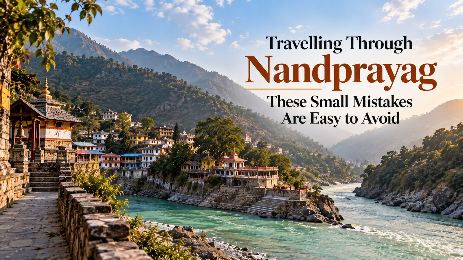 Travelling Through Nandprayag These Small Mistakes Are Easy to Avoid