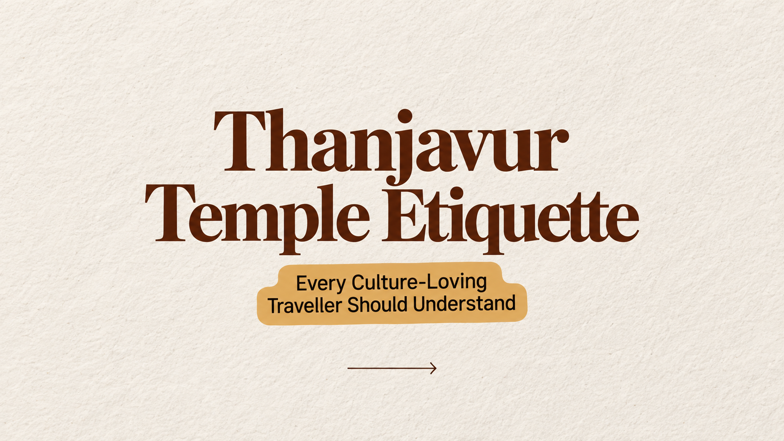 Thanjavur Temple Etiquette Every Culture-Loving Traveller Should Understand