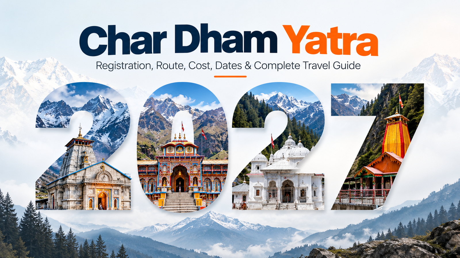 Char Dham Yatra 2027: Registration, Route, Cost, Dates & Complete Travel Guide