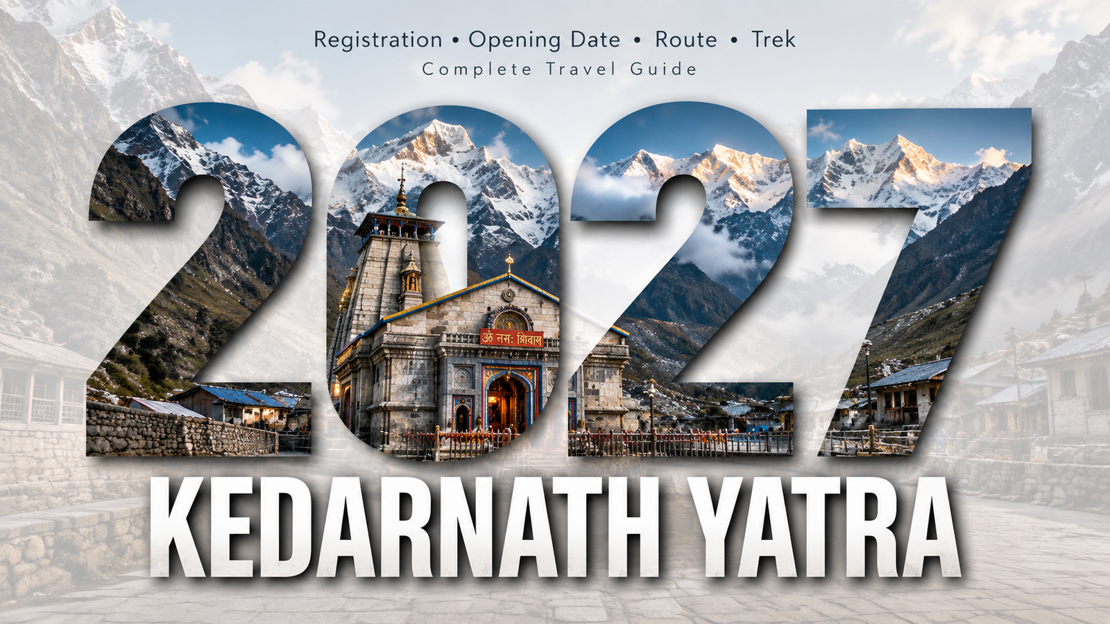 Kedarnath Yatra 2027: Registration, Opening Date, Route, Trek & Complete Travel Guide