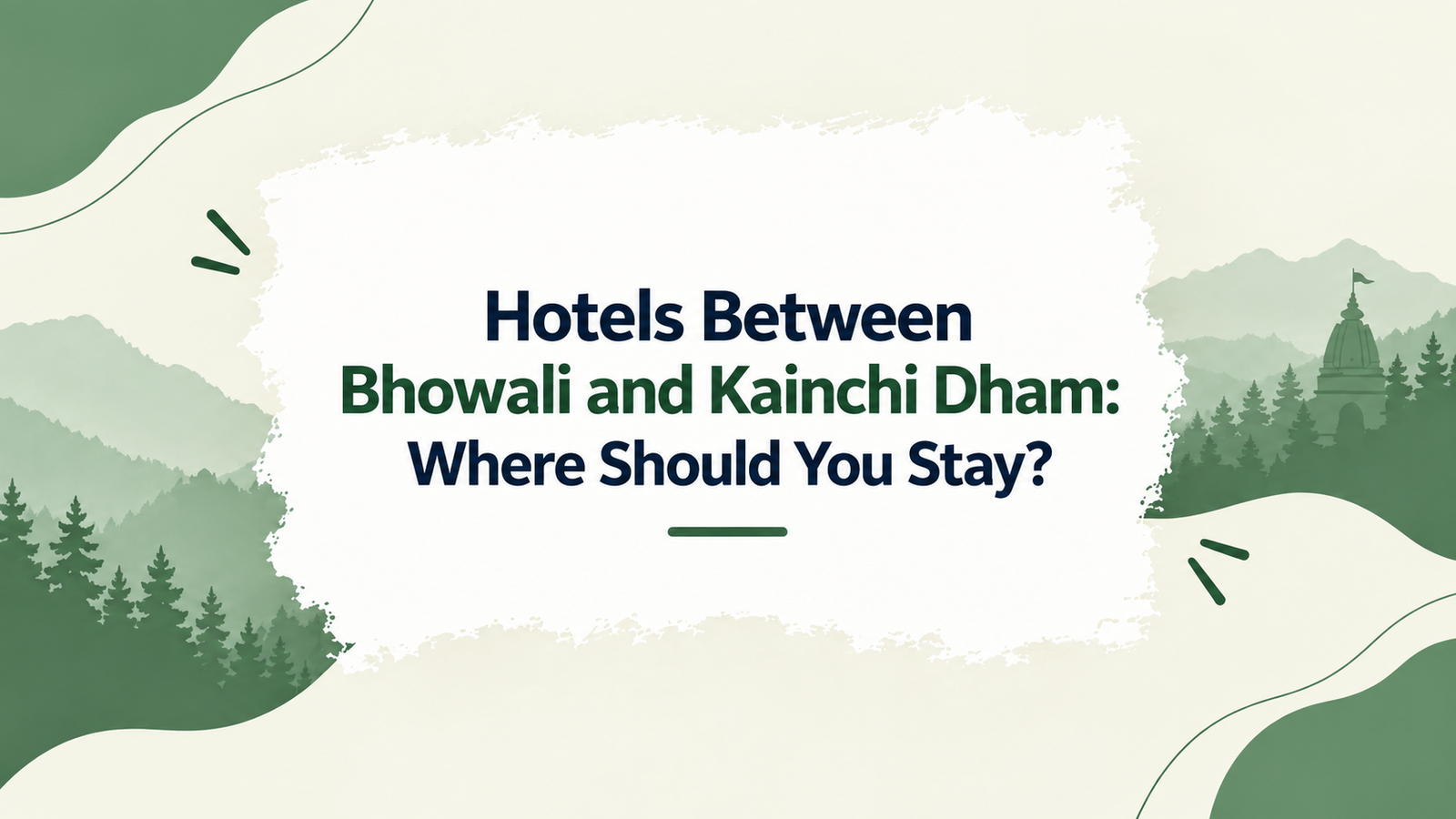 Hotels Between Bhowali and Kainchi Dham: Where Should You Stay?
