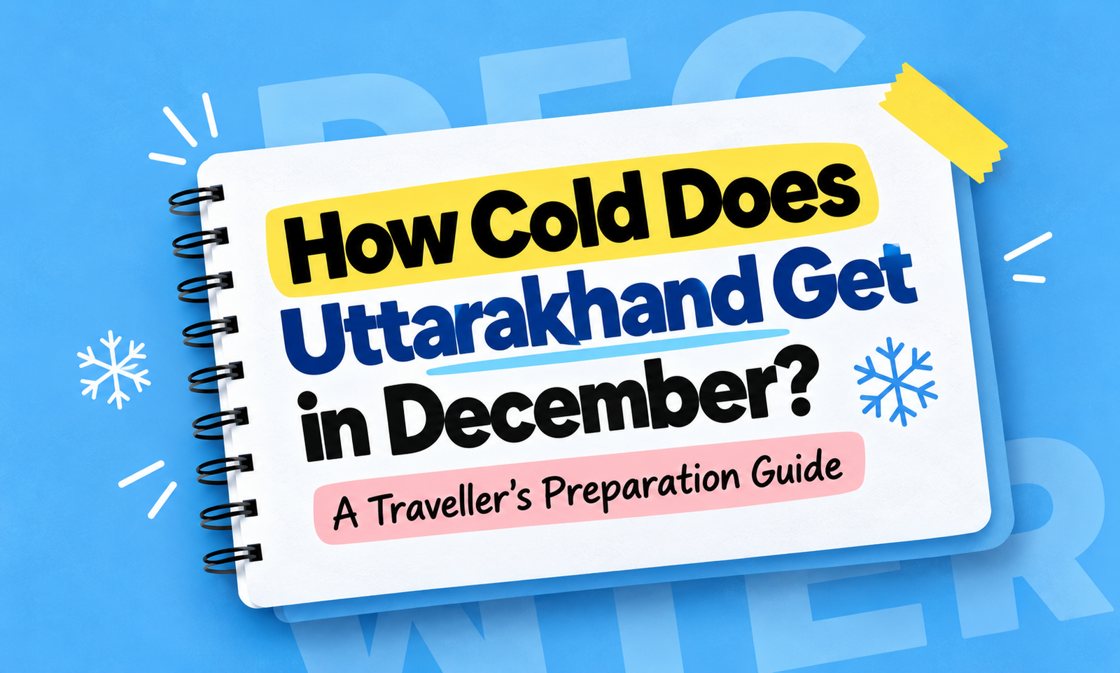 How Cold Does Uttarakhand Get in December? A Traveller’s Preparation Guide