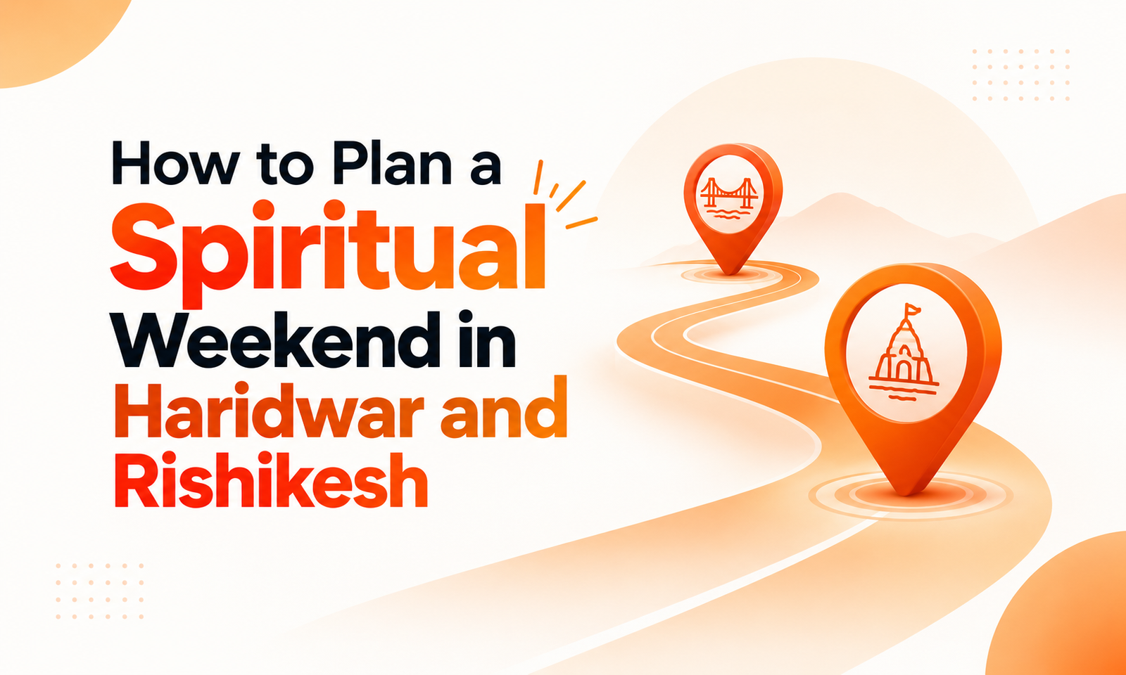 How to Plan a Spiritual Weekend in Haridwar and Rishikesh
