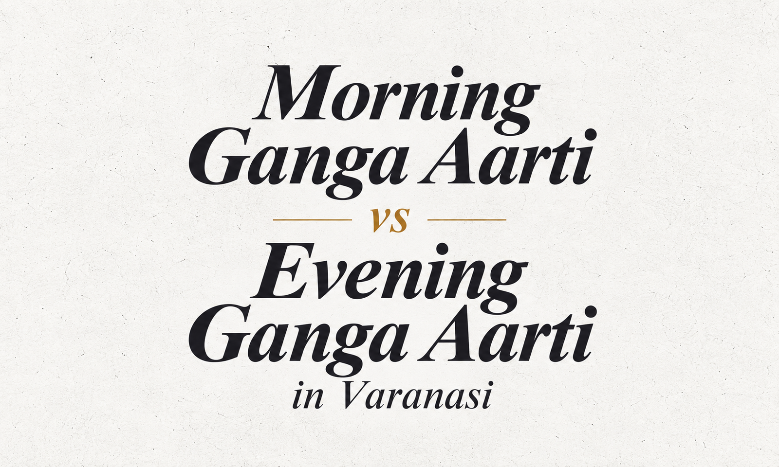 Morning Ganga Aarti vs Evening Ganga Aarti in Varanasi